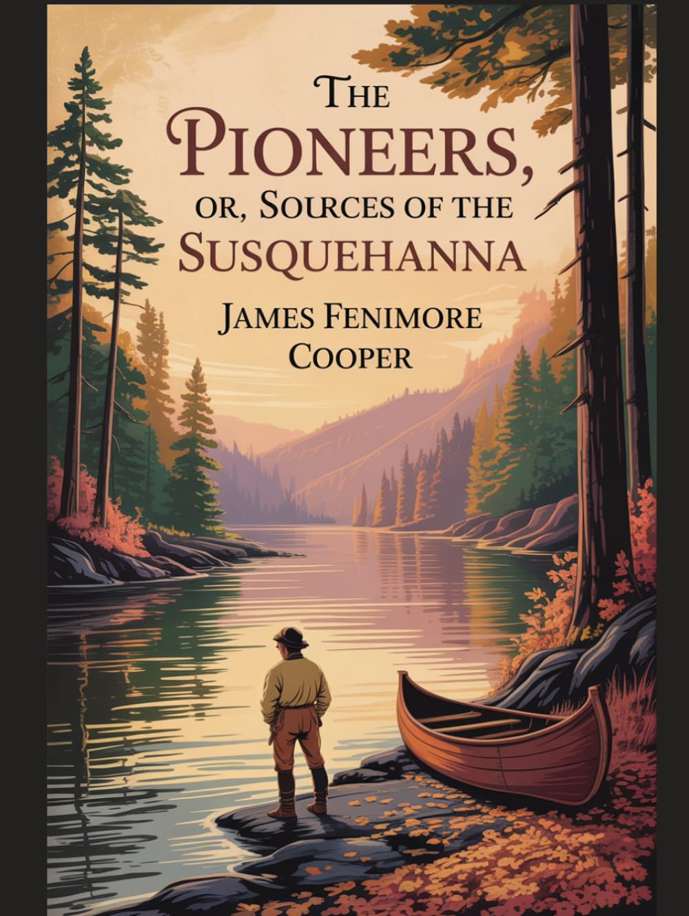 The Pioneers; Or, The Sources of the Susquehanna: With Introduction, Author Biography, and Literary Analysis