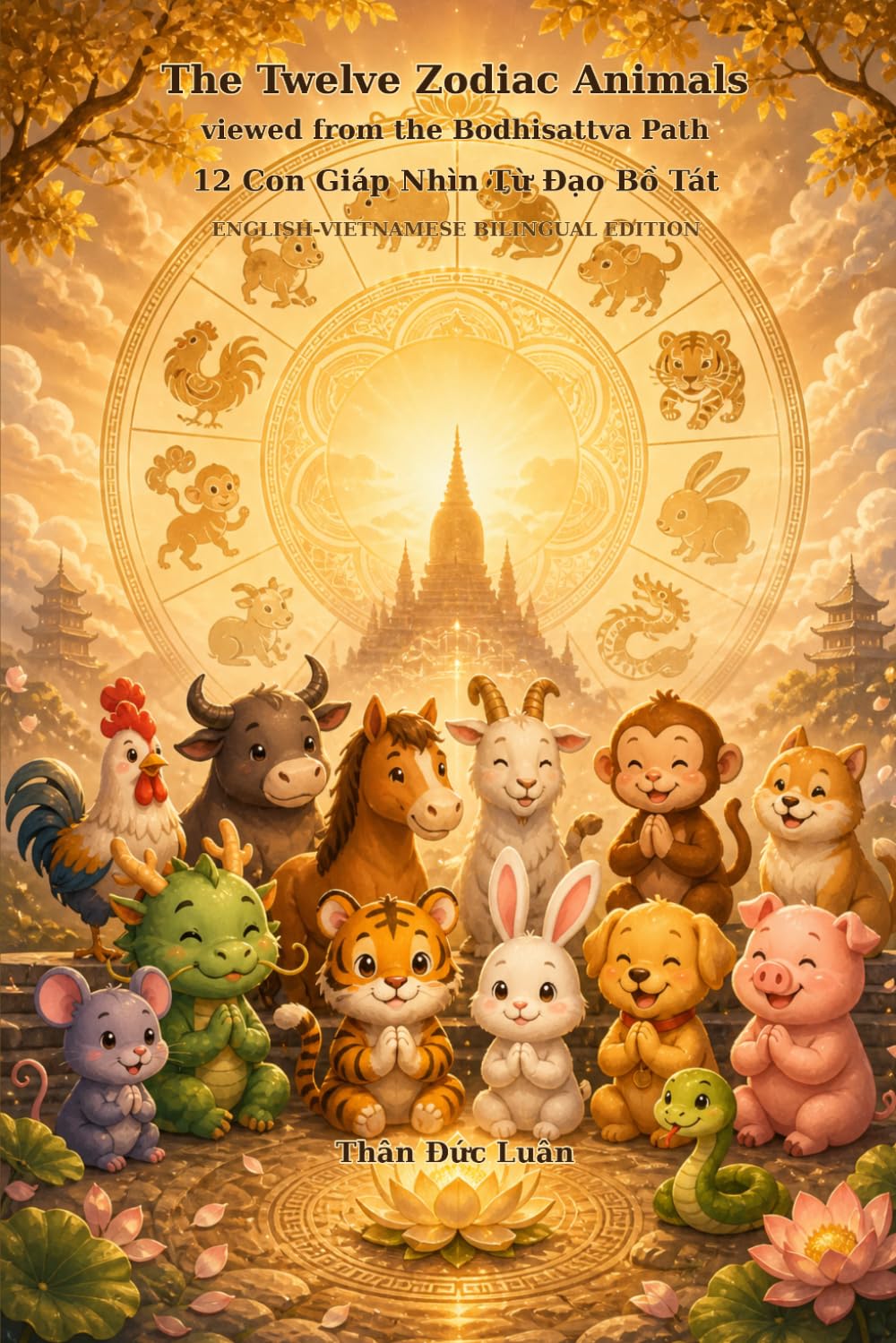 The Twelve Zodiac Animals Viewed from the Bodhisattva Path (English–Vietnamese Bilingual Edition): Understanding Mind, Relationships, and Spiritual Transformation