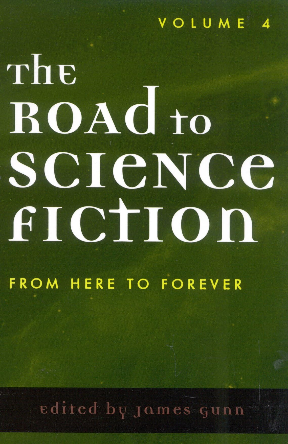 The Road to Science Fiction: Volume 4: From Here to Forever (Road to Science Fiction (Scarecrow Press)): 04