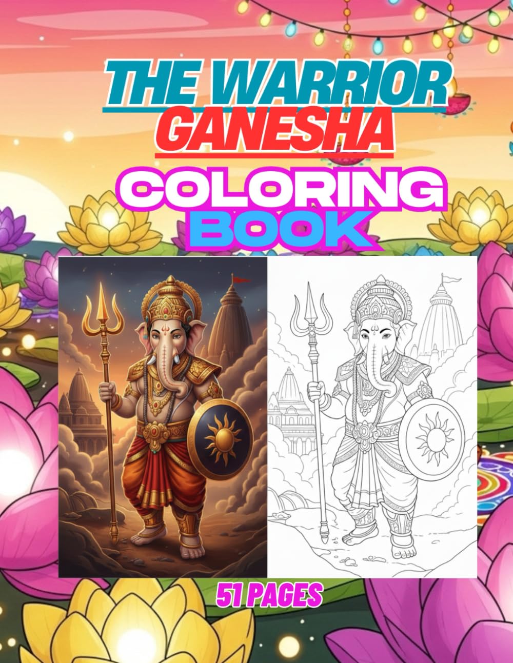The Warrior Ganesha: 51 Powerful Warrior Poses and Battle Styles of Lord Ganesha - Action Coloring Book for Kids and Adults (All Ganesha Coloring Book Series)