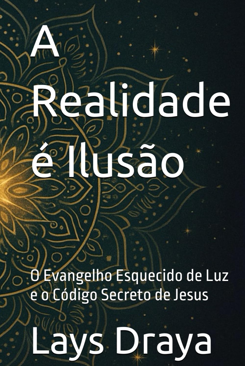 A Realidade é Ilusão: O Evangelho Esquecido de Luz e o Código Secreto de Jesus