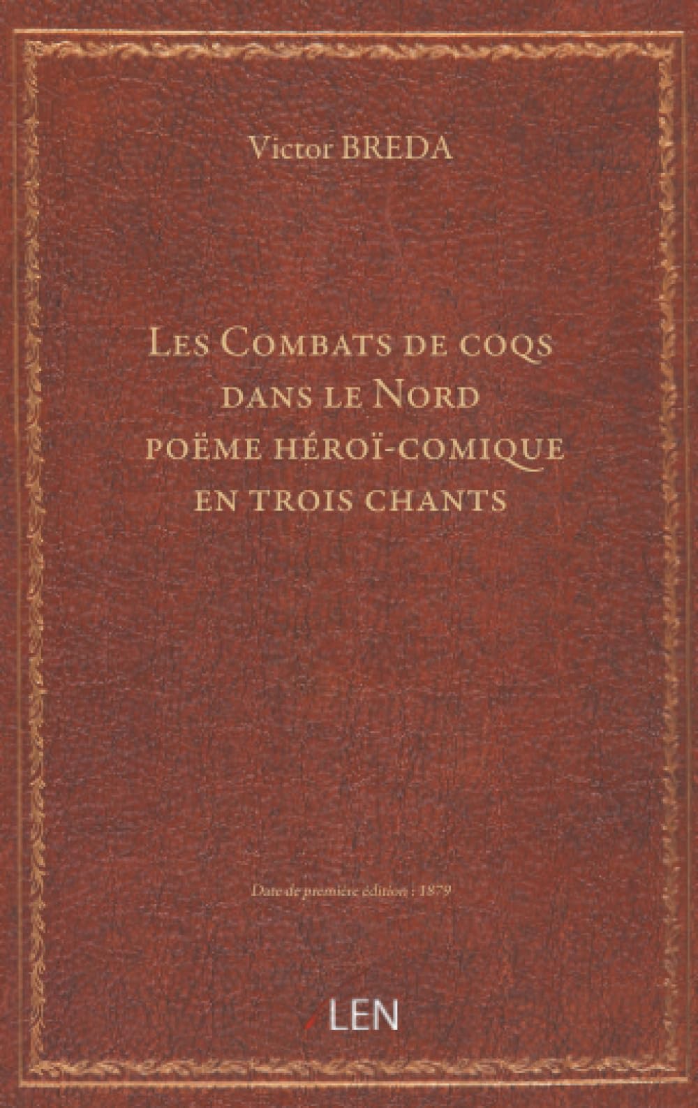 Les Combats de coqs dans le Nord, poëme héroï-comique en trois chants, par Victor Bréda...