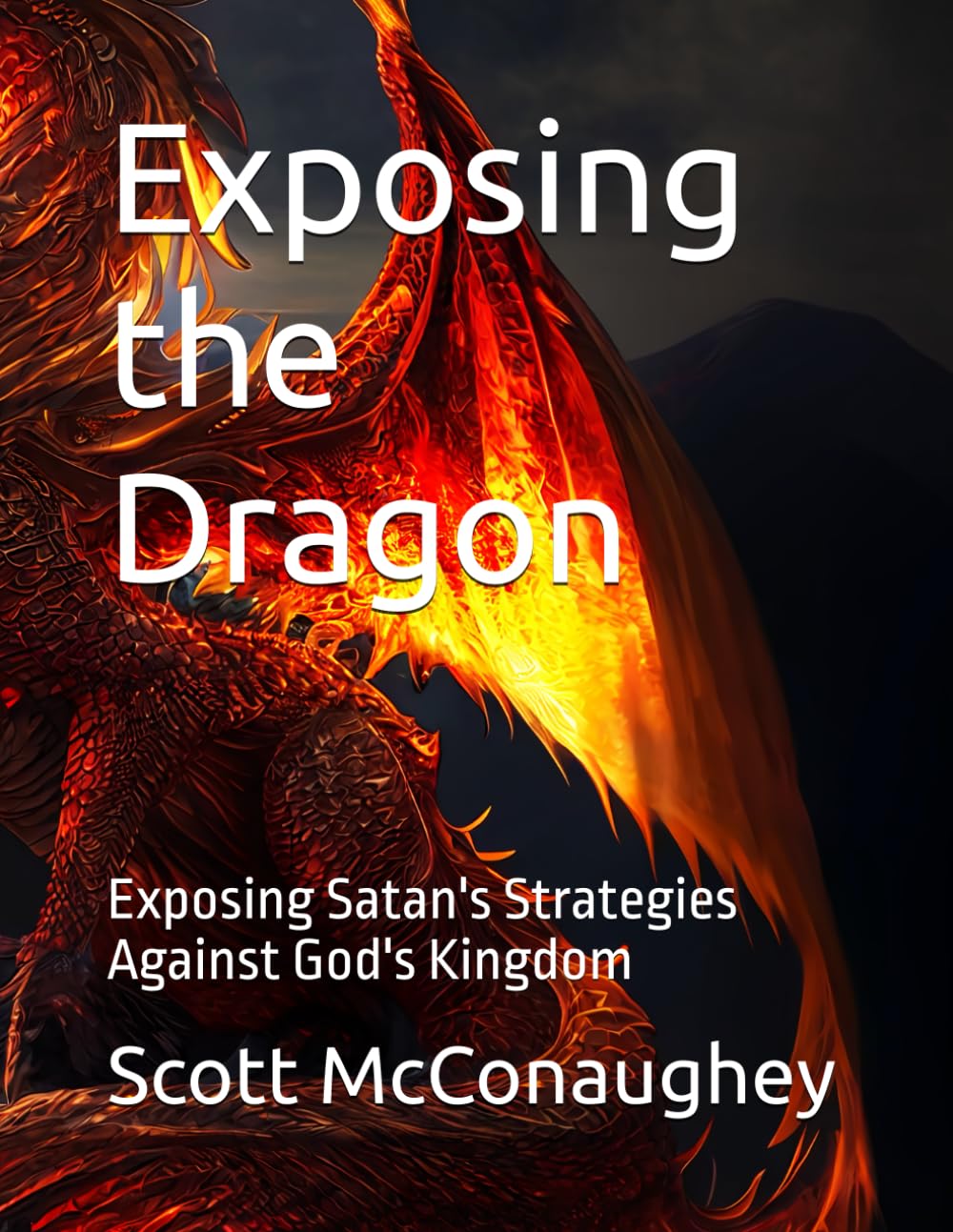 Exposing the Dragon: Exposing Satan's Strategies Against God's Kingdom