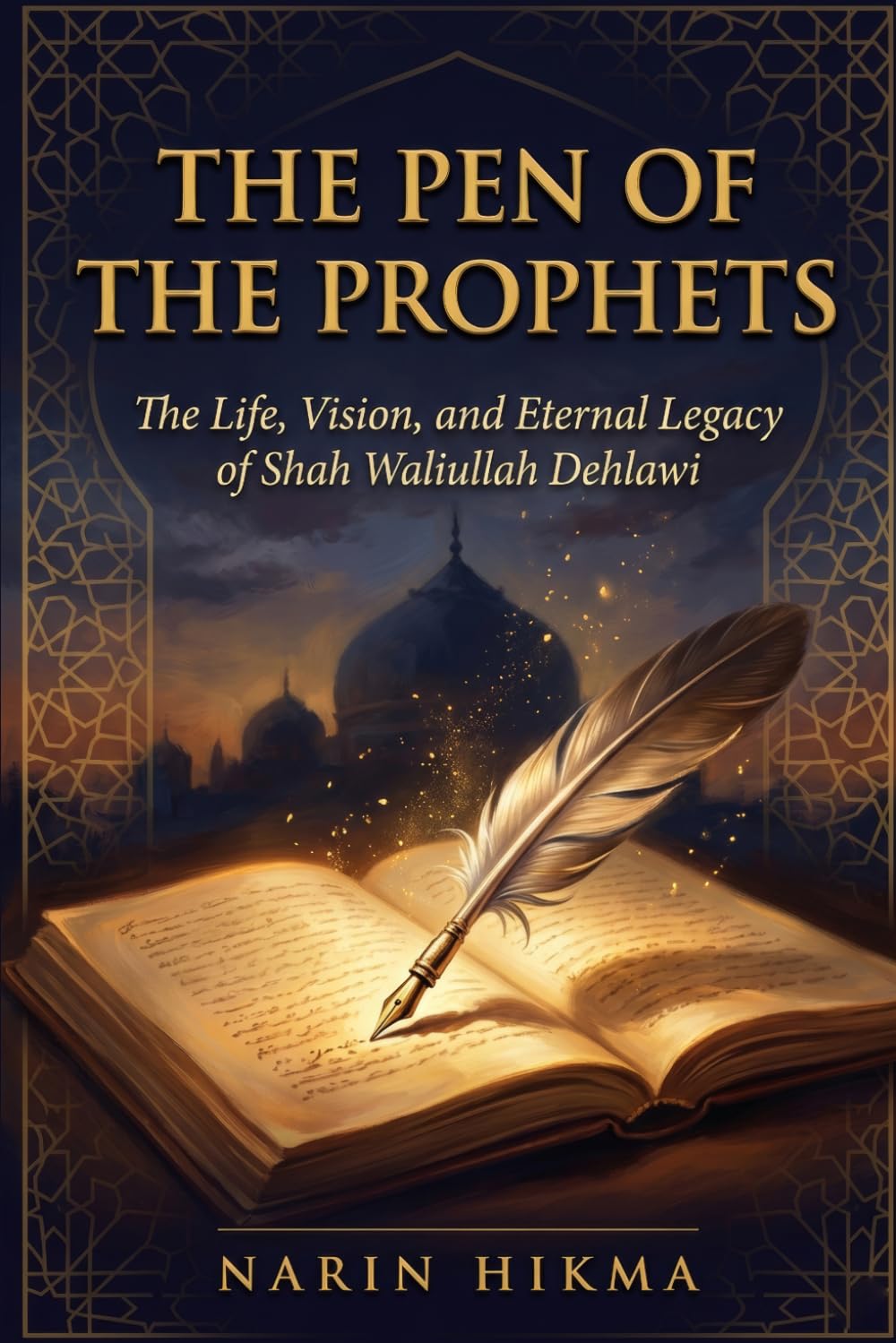 The Pen of the Prophets: The Life, Vision, and Eternal Legacy of Shah Waliullah Dehlawi