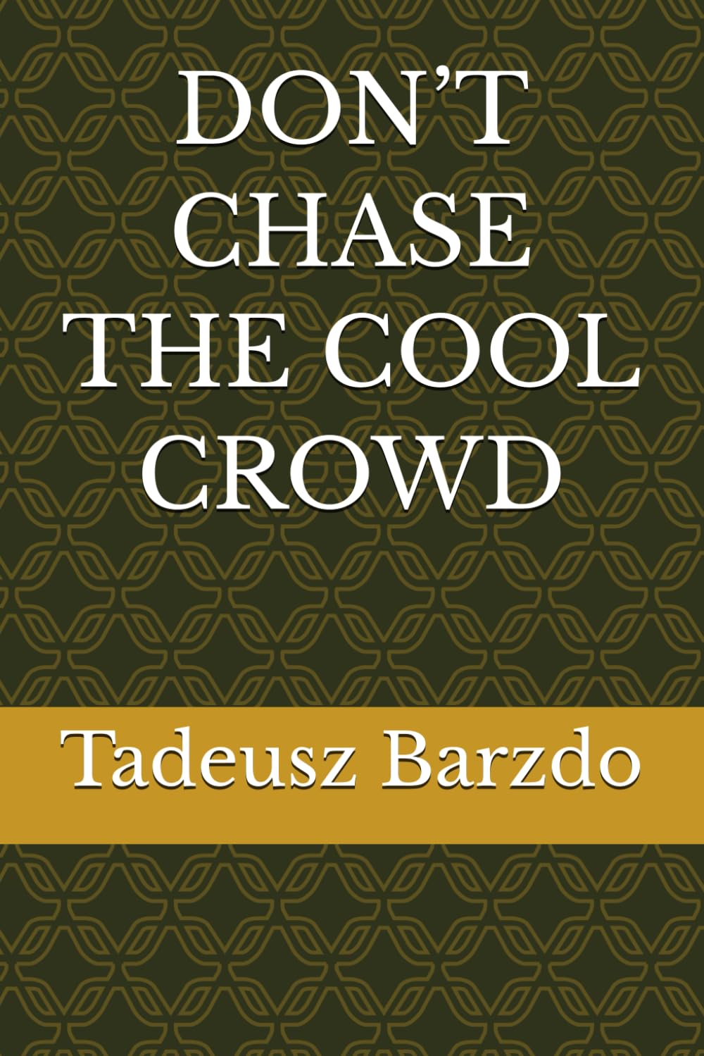DON’T CHASE THE COOL CROWD
