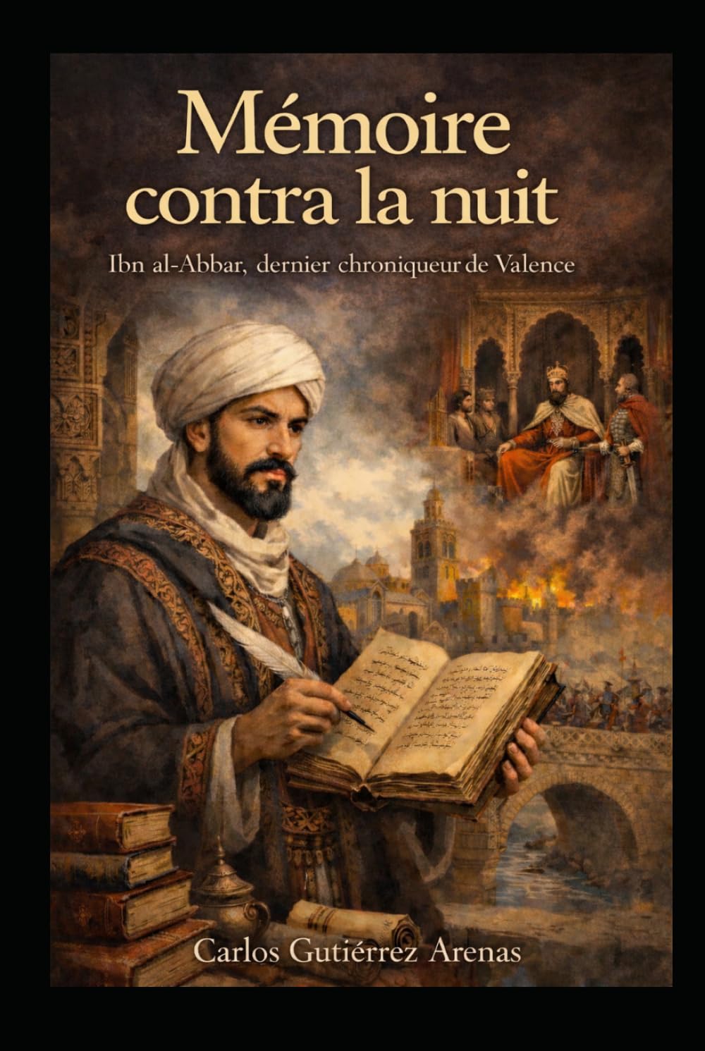 Mémoire contre la nuit: Ibn al-Abbar, le dernier chroniqueur de Valence