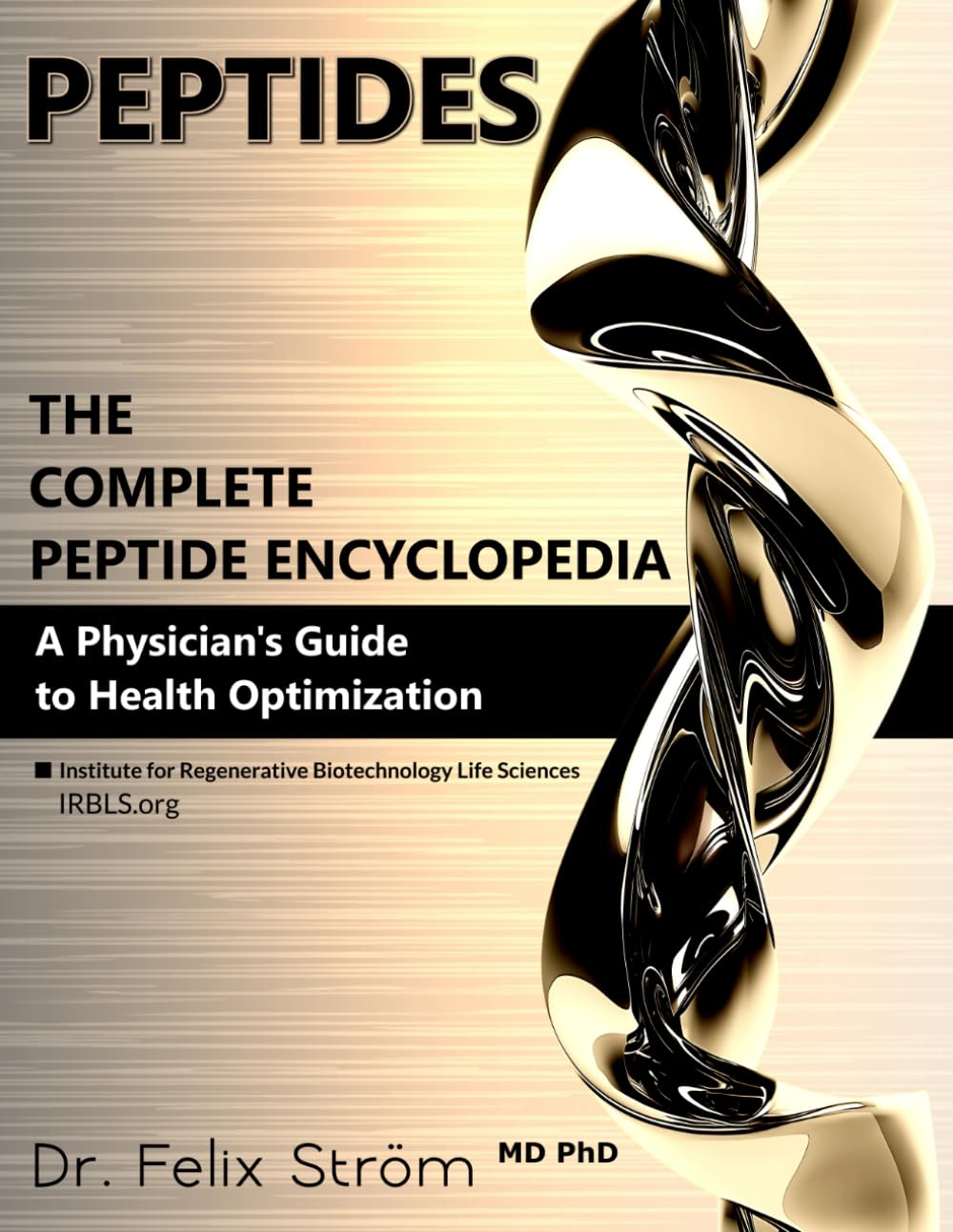 PEPTIDES - The Complete Peptide Encyclopedia: A Physician's Guide to Health Optimization (The Peptide Book Collection Series)
