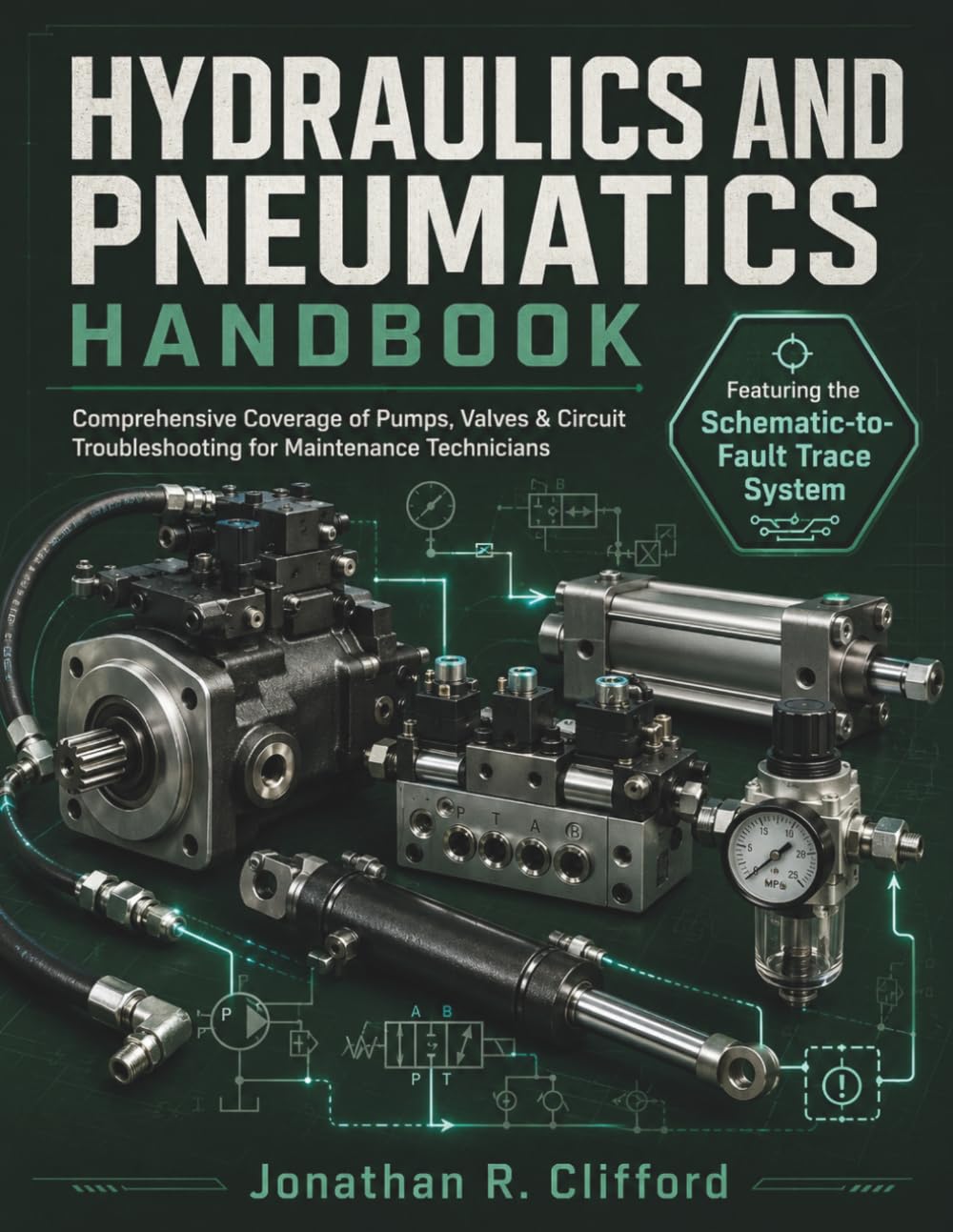 Hydraulics and Pneumatics Handbook 2026: Comprehensive Coverage of Pumps, Valves & Circuit Troubleshooting for Maintenance Technicians