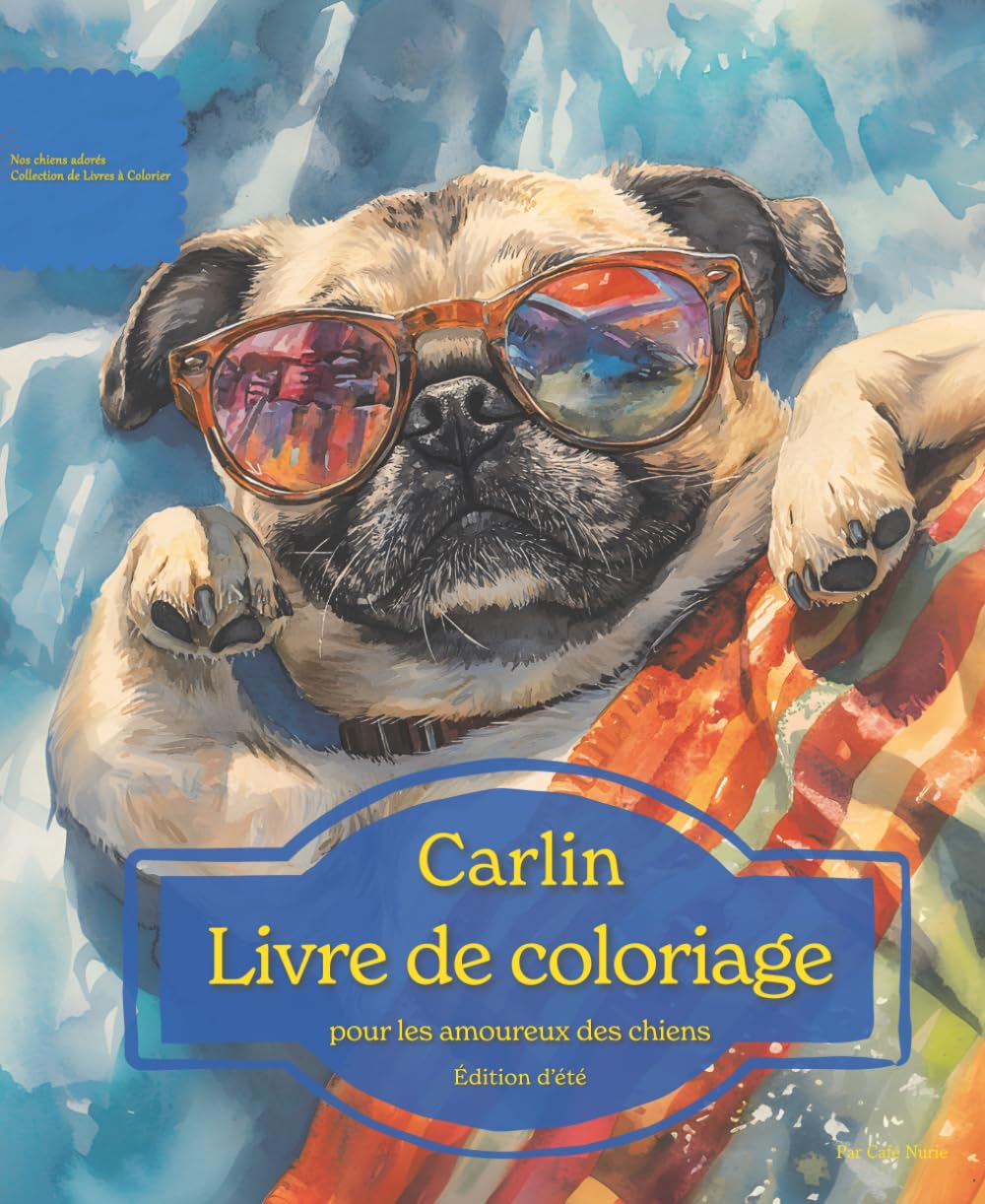 Carlin: Livre de coloriage pour les amoureux des chiens – Édition d’été (Nos chiens adorés)