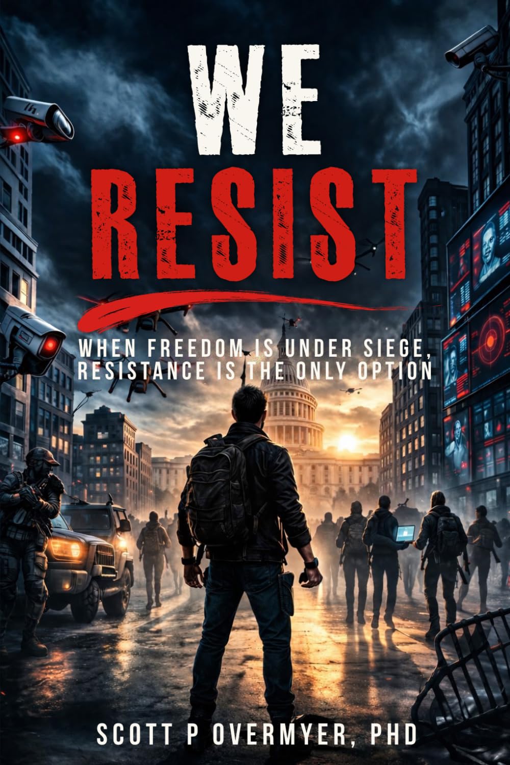 WE RESIST: WHEN FREEDOM IS UNDER SIEGE, RESISTANCE IS THE ONLY OPTION