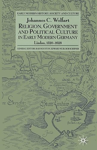 Religion, Government and Political Culture in Early Modern Germany: Lindau, 1520-1628 (Early Modern History: Society and Culture)
