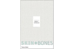 Skin + Bones: Parallel Practices in Fashion and Architecture