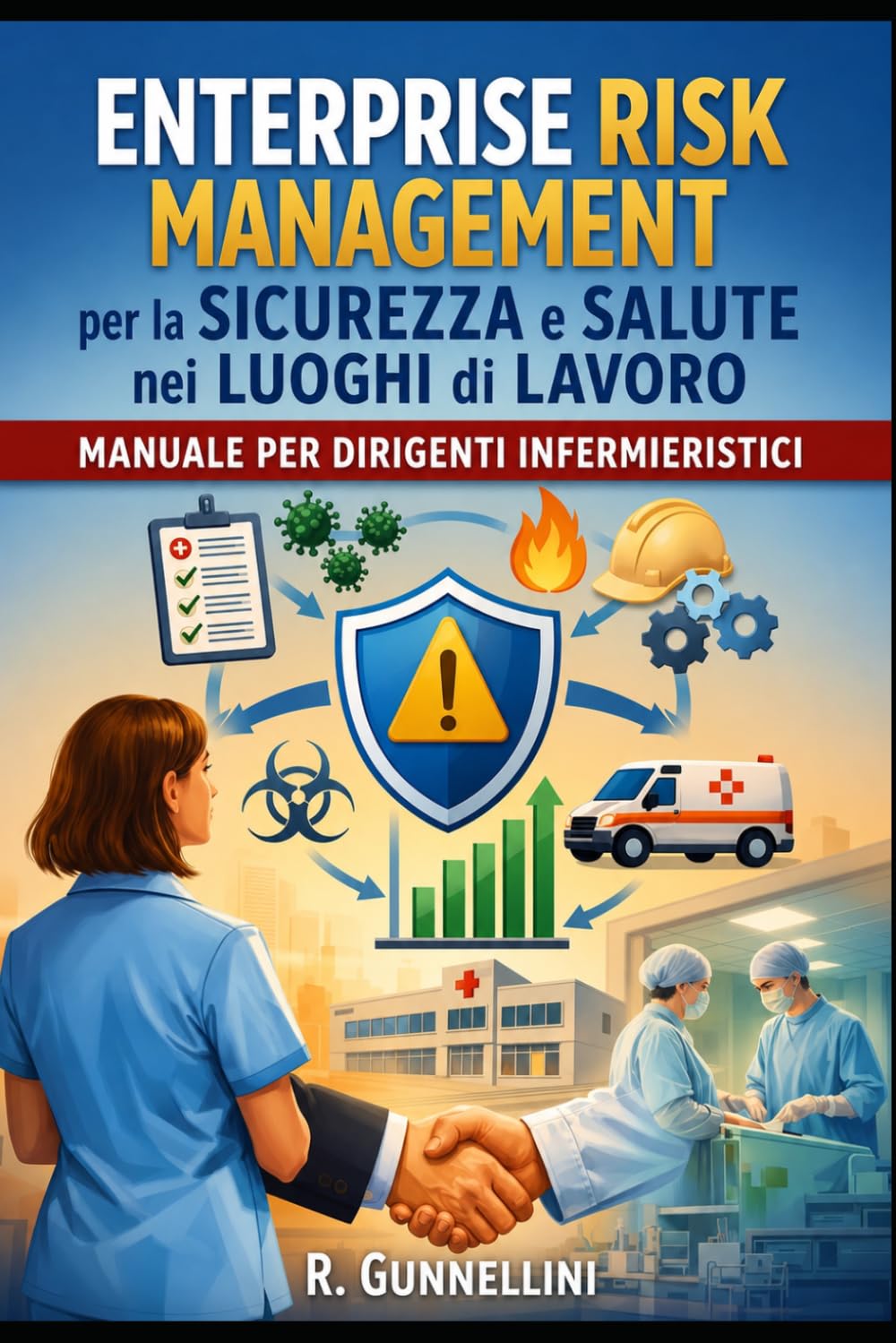 ENTERPRISE RISK MANAGEMENT per la SICUREZZA e SALUTE nei LUOGHI di LAVORO: Manuale per dirigenti infermieristici