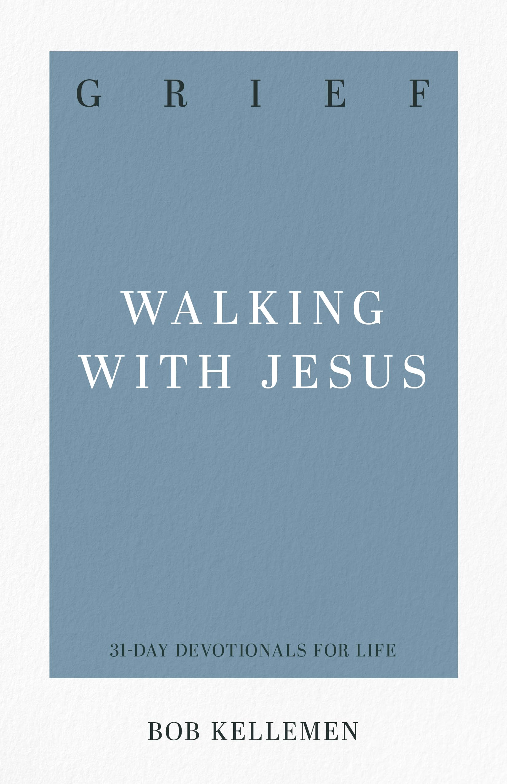 Grief: Walking with Jesus (31-Day Devotionals for Life)