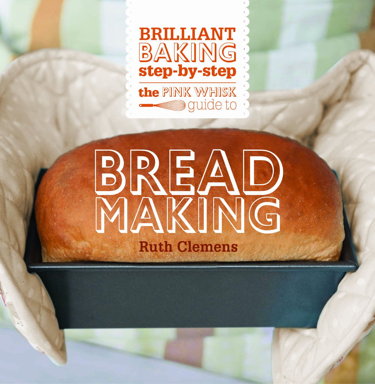 Buy The Pink Whisk Brilliant Baking Step-by-Step Bread Making: All the Essential Techniques With Foolproof Recipes (Pink Whisk Guides) — BookShops.in