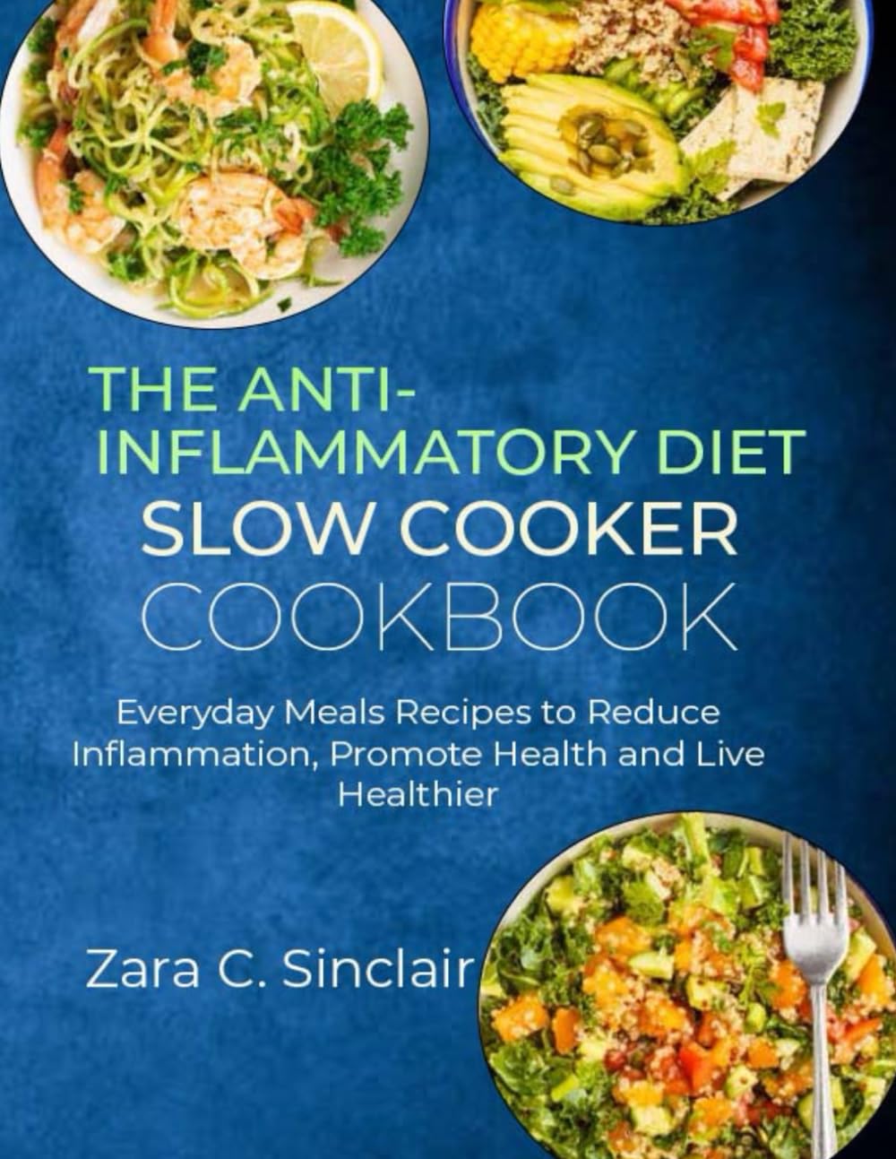 THE ANTI-INFLAMMATORY DIET SLOW COOKER COOKBOOK: veryday Meal Recipes to Reduce Inflammation, Promote Health and Live Healthier