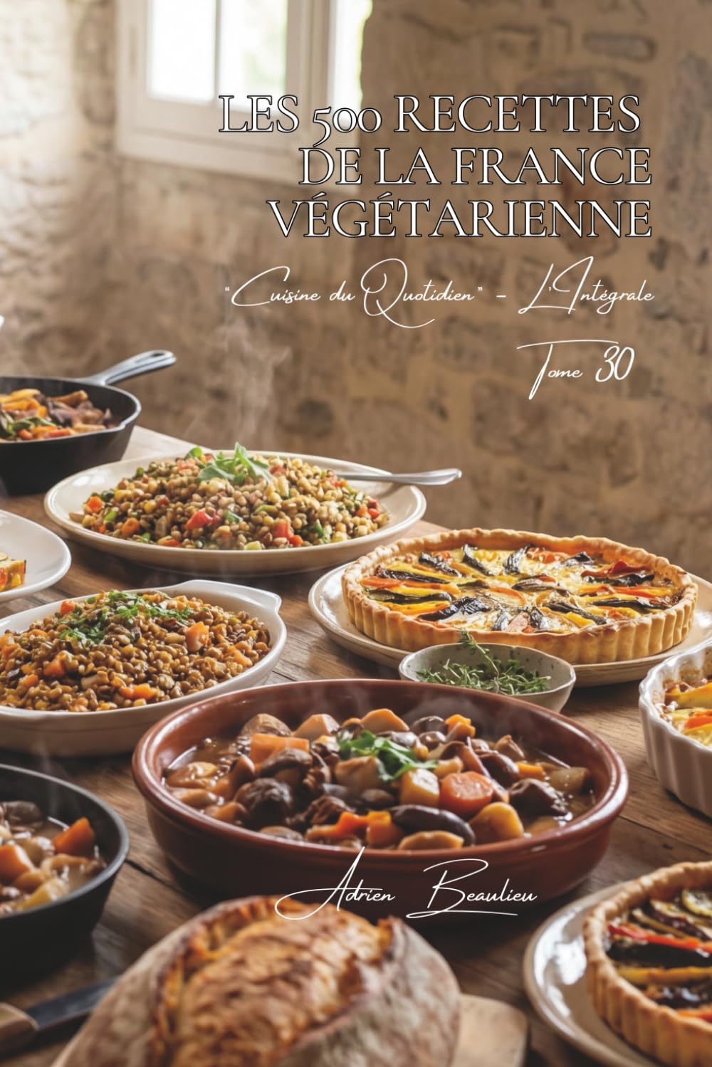 Les 500 Recettes de la France Végétarienne: Tian, Ratatouille & Quiches — la cuisine du terroir sans viande (Une Encyclopédie Culinaire — Série 6 — La ... du Quotidien — L'Intégrale) (French Edition)      Paperback – February 27, 2026