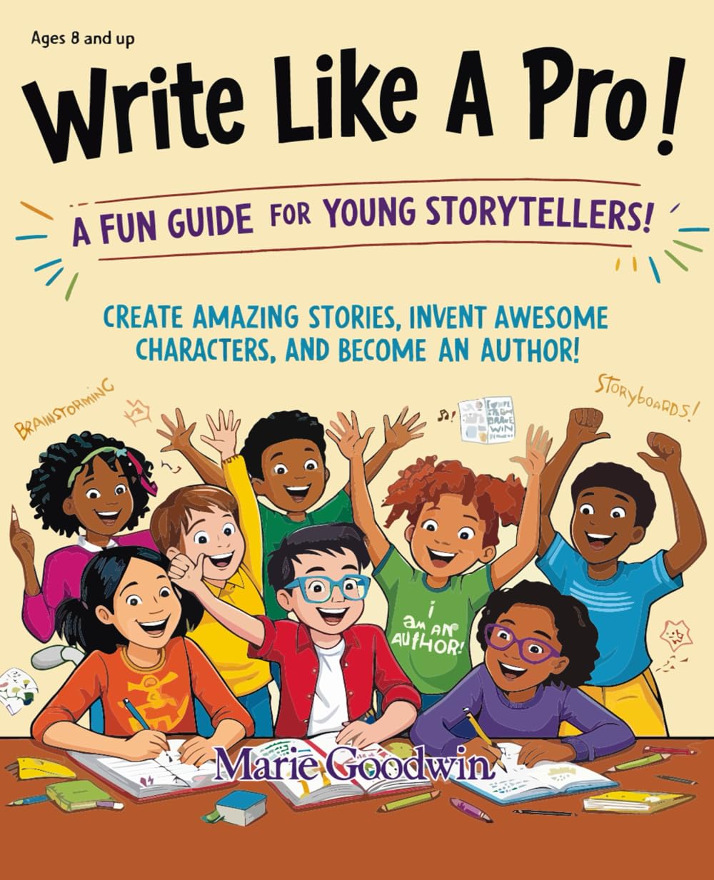 Write Like A Pro: A Fun Guide For Young Storytellers, How To Create Amazing Stories, Invent Awesome Characters, and Become An Author