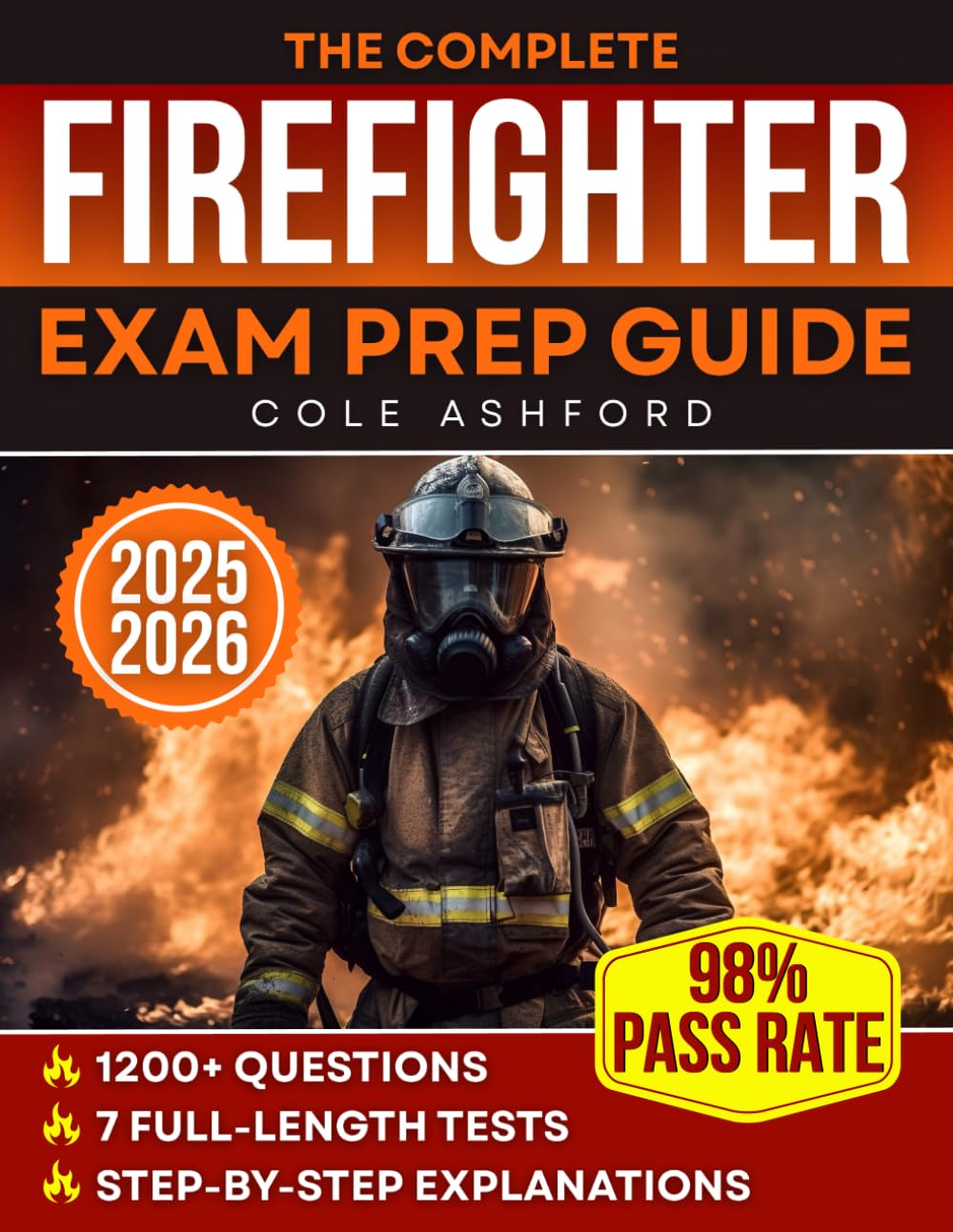 The Complete Firefighter Exam Prep Guide: 7 Full-Length Tests and 1200+ Questions with Step-by-Step Explanations to Conquer Math, Mechanical Reasoning, CPAT and the Firefighter Hiring Process