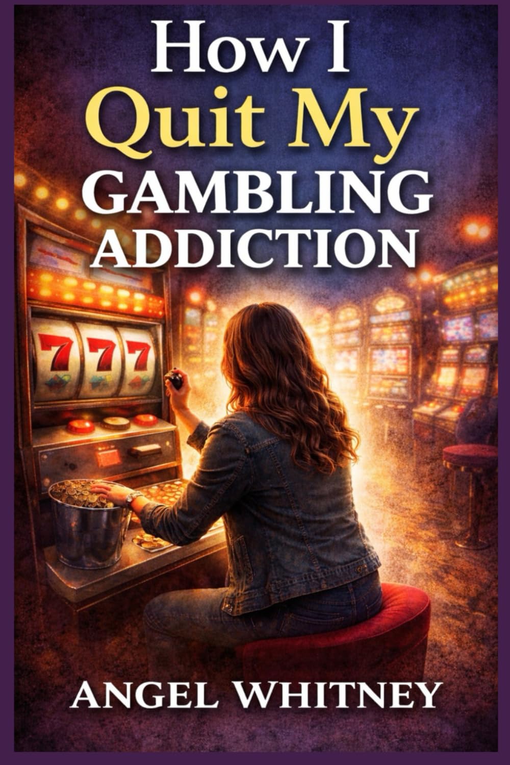How I Quit My Gambling Addiction: A Ten-Year Loop—and the Day I Finally Stepped Out of It (Healing Within: Confidence, Boundaries & Recovery Series)
