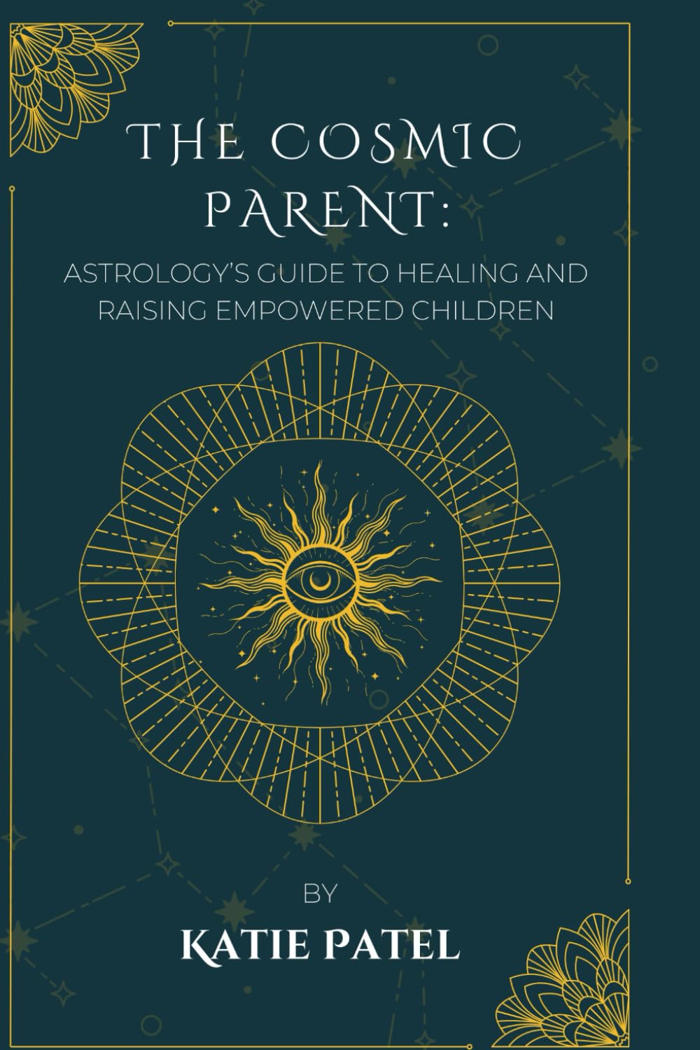 The Cosmic Parent: Astrology's Guide to Healing and Raising Empowered Children
