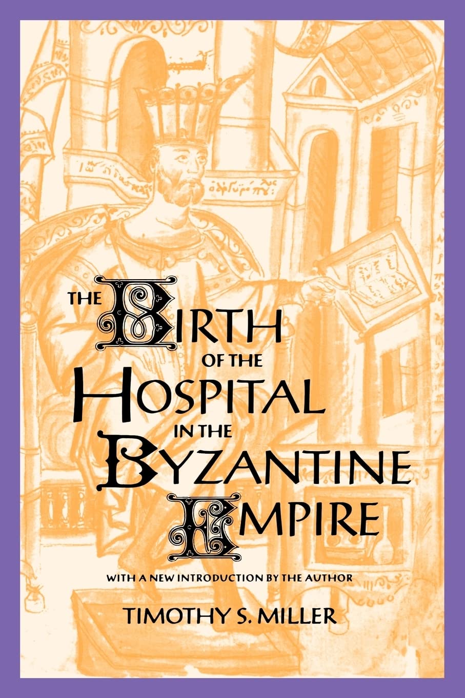 The Birth of the Hospital in the Byzantine Empire (Supplement to the Bulletin of the History of Medicine)