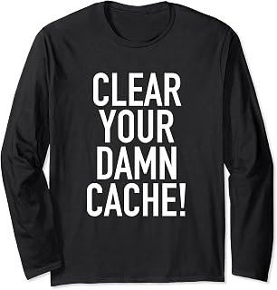 Clear Your Damn Cache Funny Tech Support Long Sleeve T-Shirt