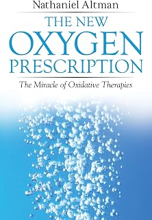 The New Oxygen Prescription: The Miracle of Oxidative Therapies