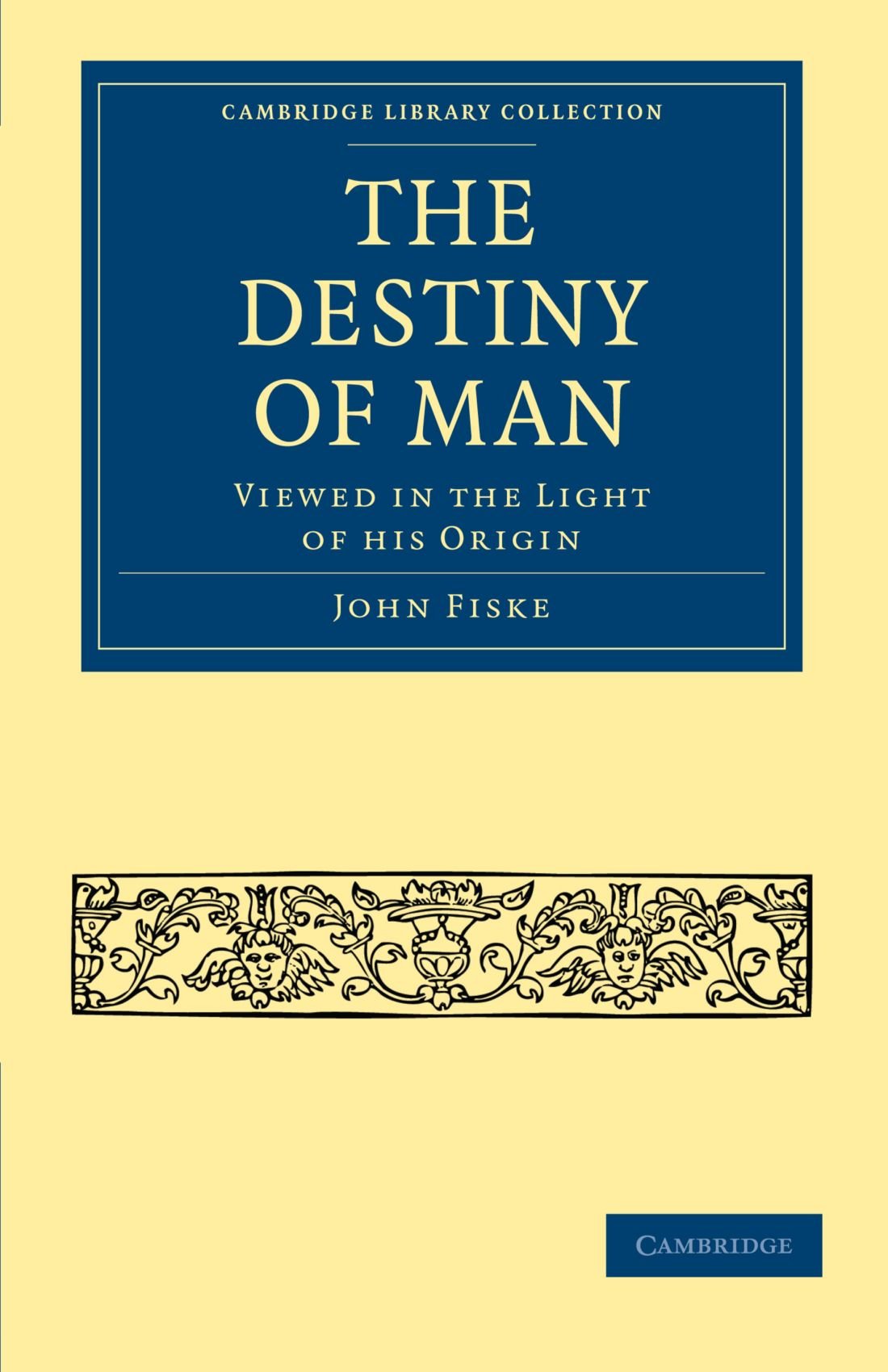 The Destiny of Man: Viewed in the Light of his Origin (Cambridge Library Collection - Science and Religion)
