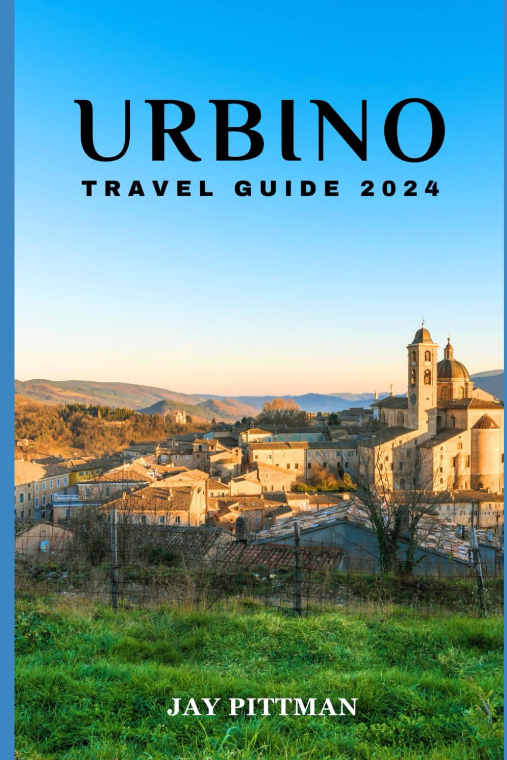 URBINO TRAVEL GUIDE 2024: Discover Urbino's hidden gems and ancient wonders in 2024 edition (INCREDIBLE TRAVEL SPOTS)