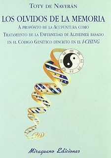Los Olvidos de la Memoria. A propósito de la Acupuntura como tratamiento de la Enfermedad de Alzheimer basado en el Código Genético descrito en el I-Ching