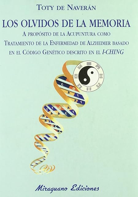 Portada de Los Olvidos de la Memoria. A propósito de la Acupuntura como tratamiento de la Enfermedad de Alzheimer basado en el Código Genético descrito en el I-Ching