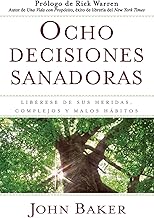 Ocho decisiones sanadoras (Life's Healing Choices): Liberese de sus heridas, complejos, y habitos (Spanish Edition)