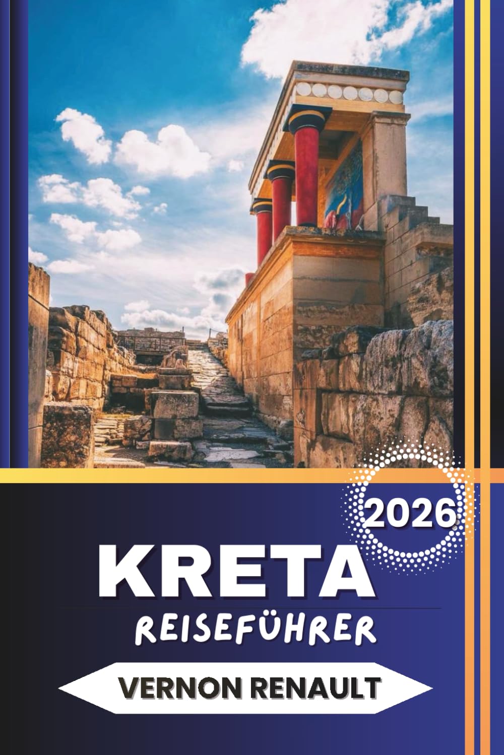 KRETA REISEFÜHRER 2026: Top-Attraktionen, versteckte Strände, lokale Küche und Insider-Tipps für Ihr griechisches Inselabenteuer 2026