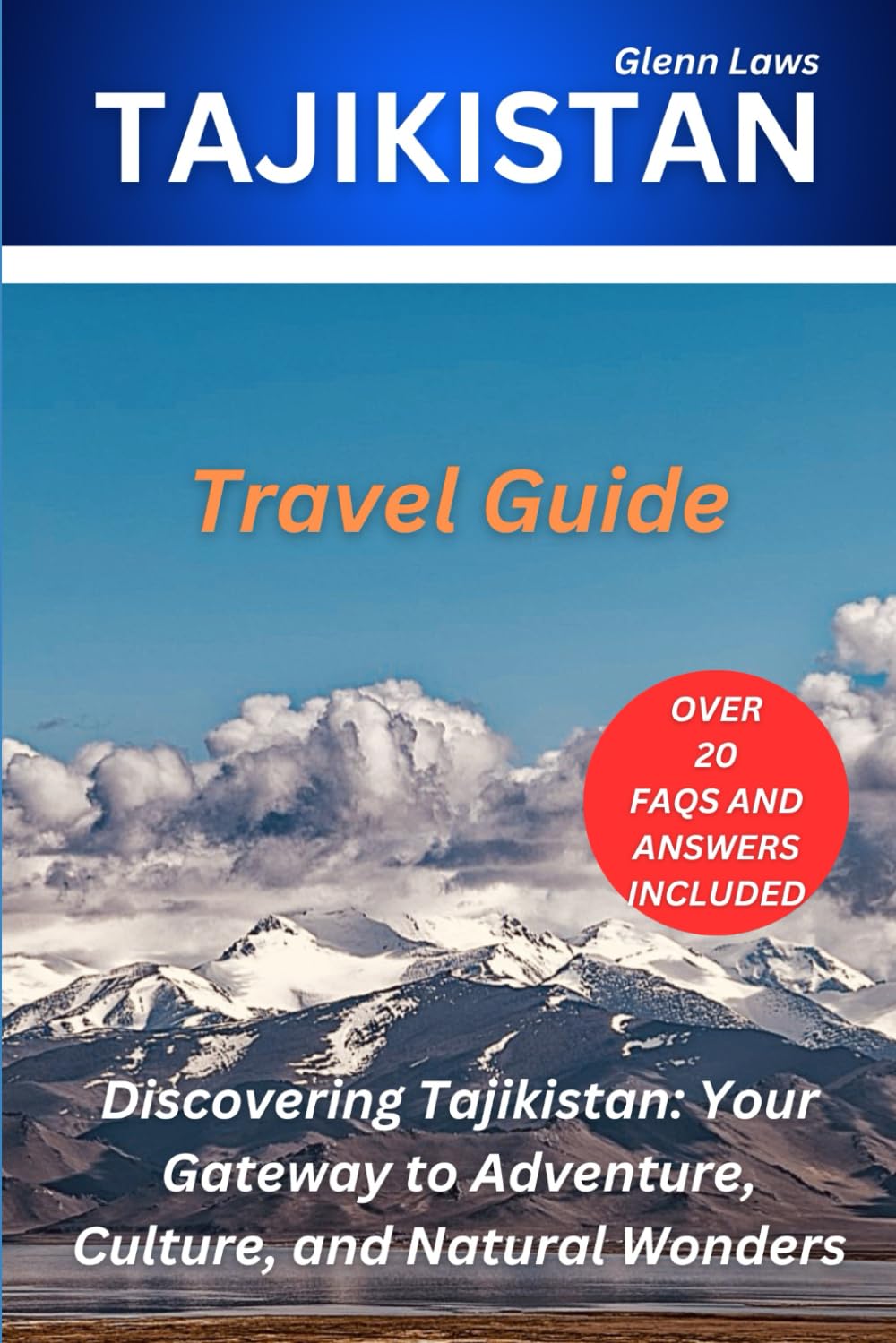 TAJIKISTAN TRAVEL GUIDE: Unveiling the Hidden Charms of Tajikistan: A Comprehensive Travel Guide (Adventures, travel tips and exploration)