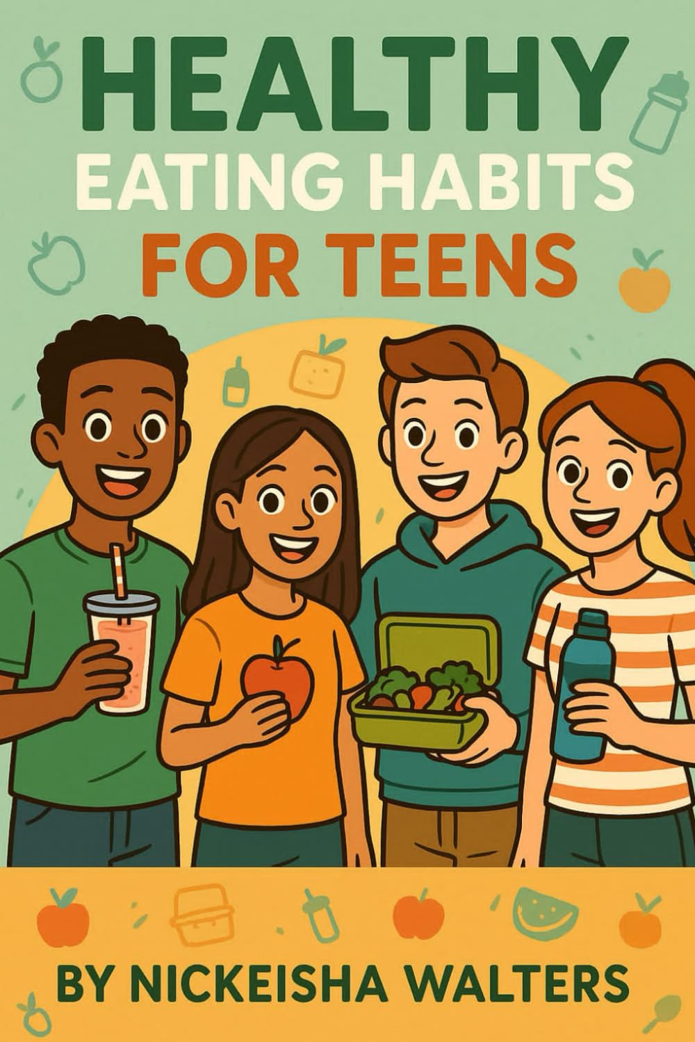 Healthy Eating Habits for Teens (Empower the Seed: A Life Series for Teens)