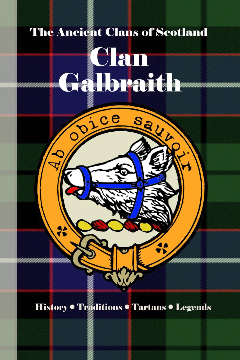 Clan Galbraith: A Concise History of Scotland’s Clan of the Norse-Gael and the Lost Lands of Lennox (The Ancient Clans of Scotland)