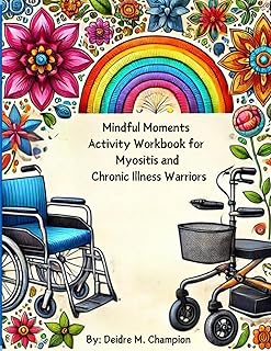 Mindful Moments Activities Workbook for Myositis and Chronic Illness Warriors