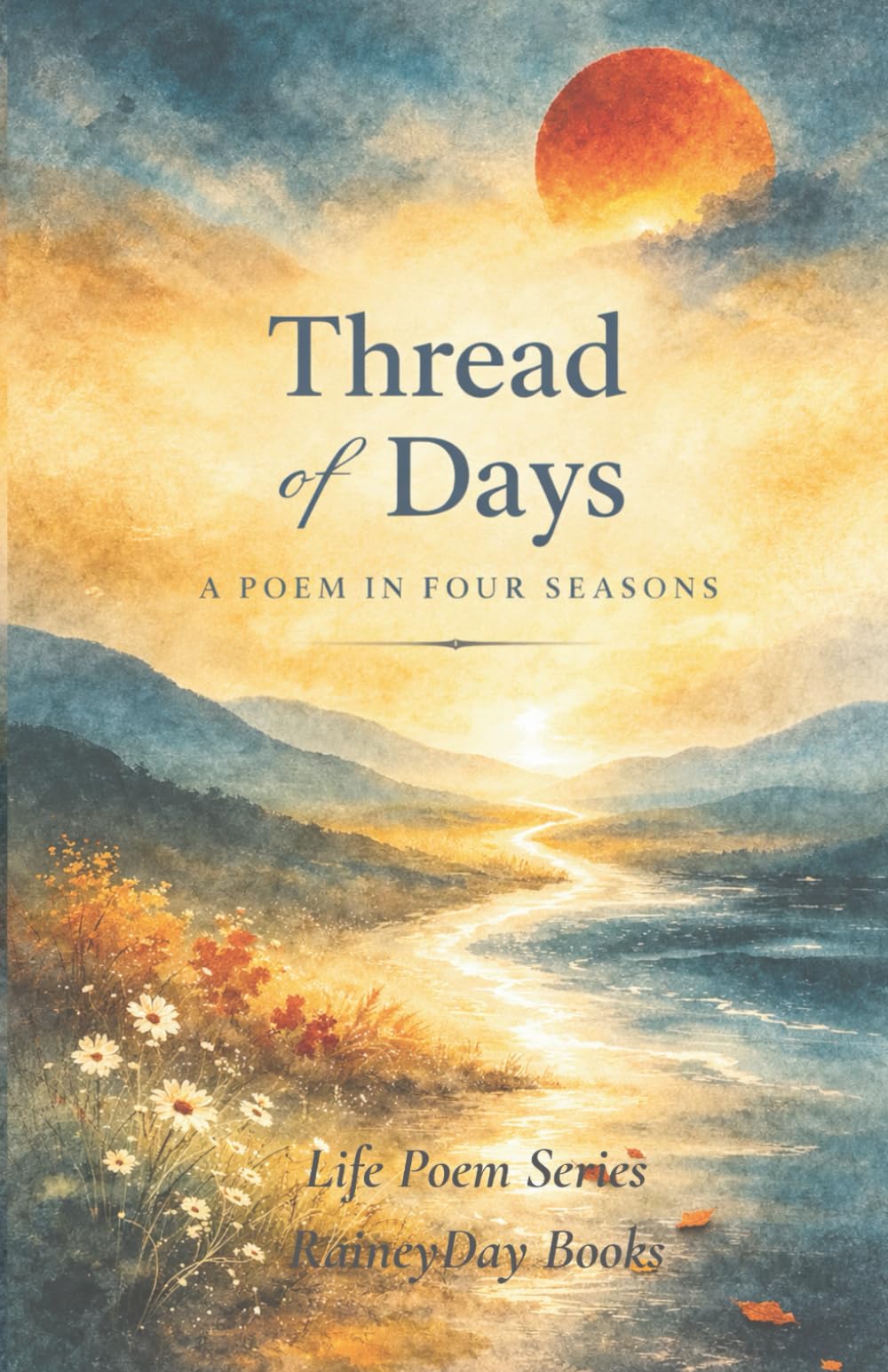 Thread of Days: A Poem in Four Seasons (Life Poem Series)