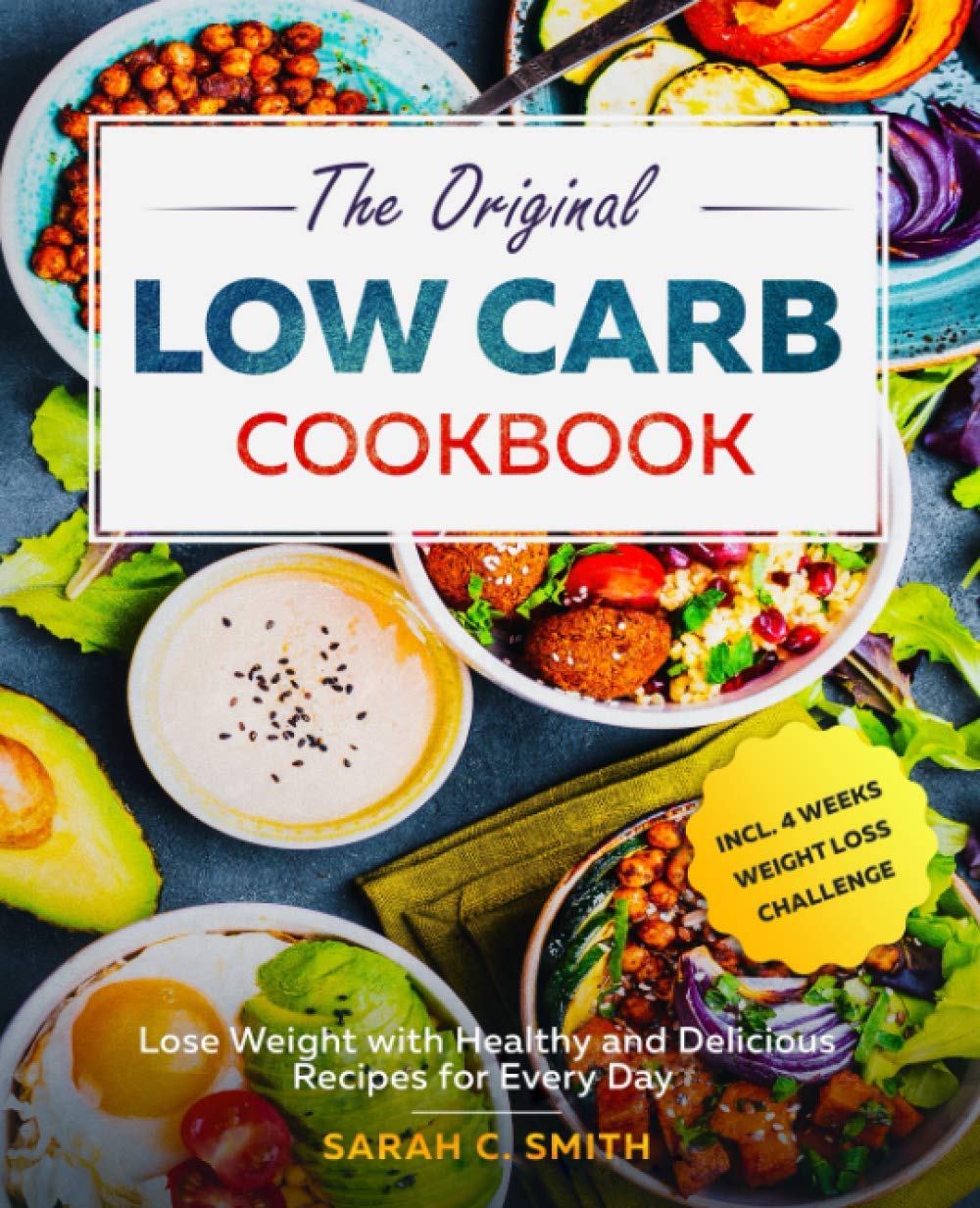 The Original Low Carb Cookbook: Lose Weight with Healthy and Delicious Recipes for Every Day incl. 4 Weeks Weight Loss Challenge