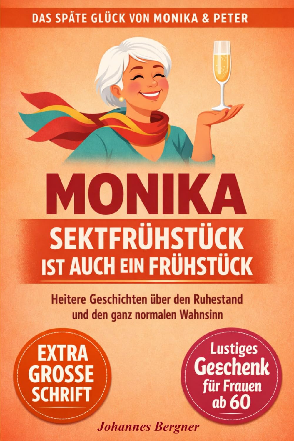 Monika – Sektfrühstück ist auch ein Frühstück: Humorvolle Geschichten über den Ruhestand, das Älterwerden und den ganz normalen Wahnsinn | Ein ... ab 60: 1 (Das späte Glück von Monika & Peter)
