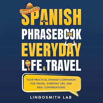 Spanish Phrasebook for Everyday Life and Travel Audiobook by Lingosmith Lab