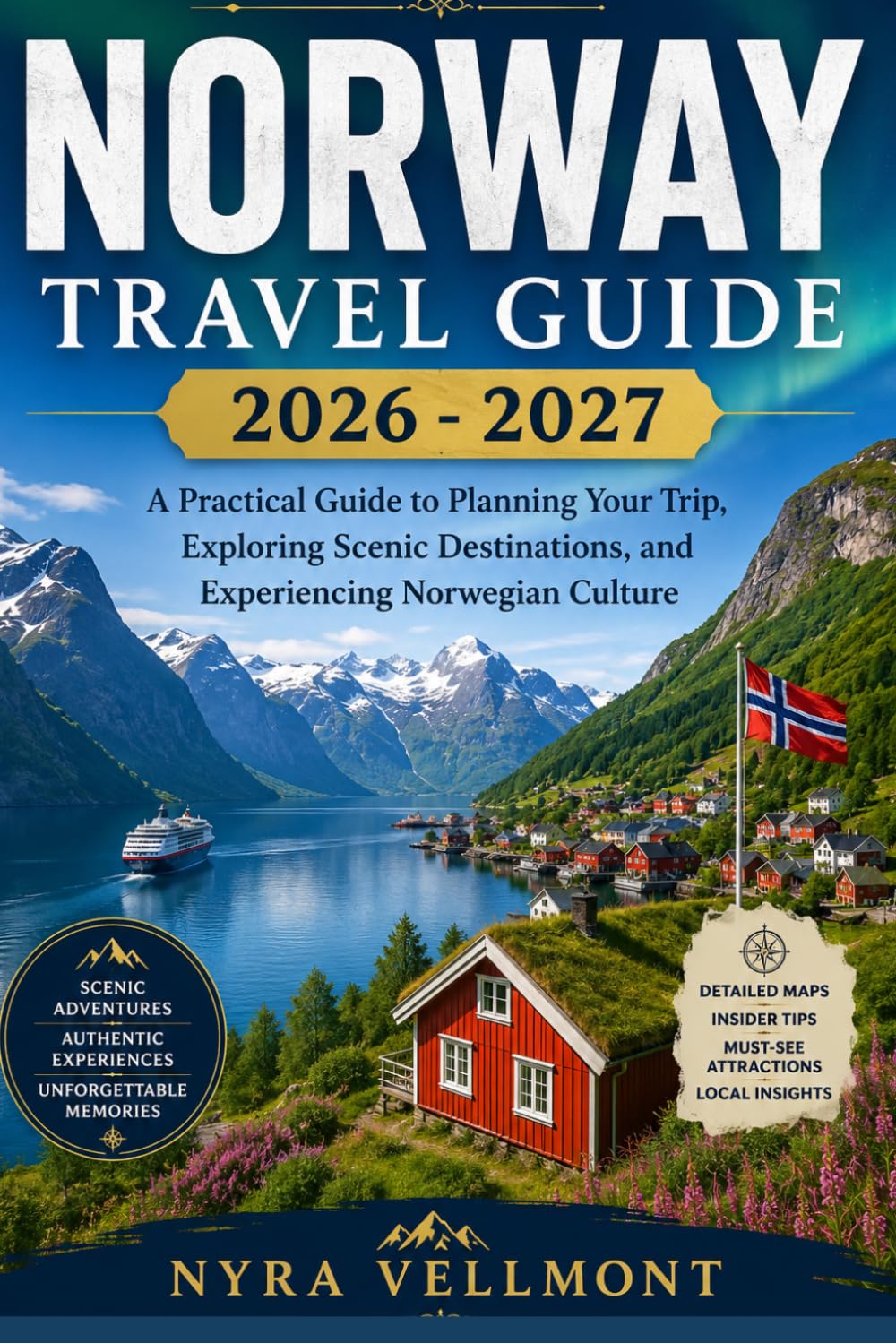 Norway Travel Guide 2026 - 2027: A Practical Guide to Planning Your Trip, Exploring Scenic Destinations, and Experiencing Norwegian Culture