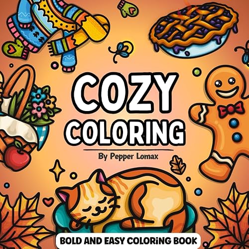 Cozy Bold and Easy Coloring Book: 50 Charmingly Simple Hand Drawn Illustrations with Thick Lines to Color for Adults &amp; Kids