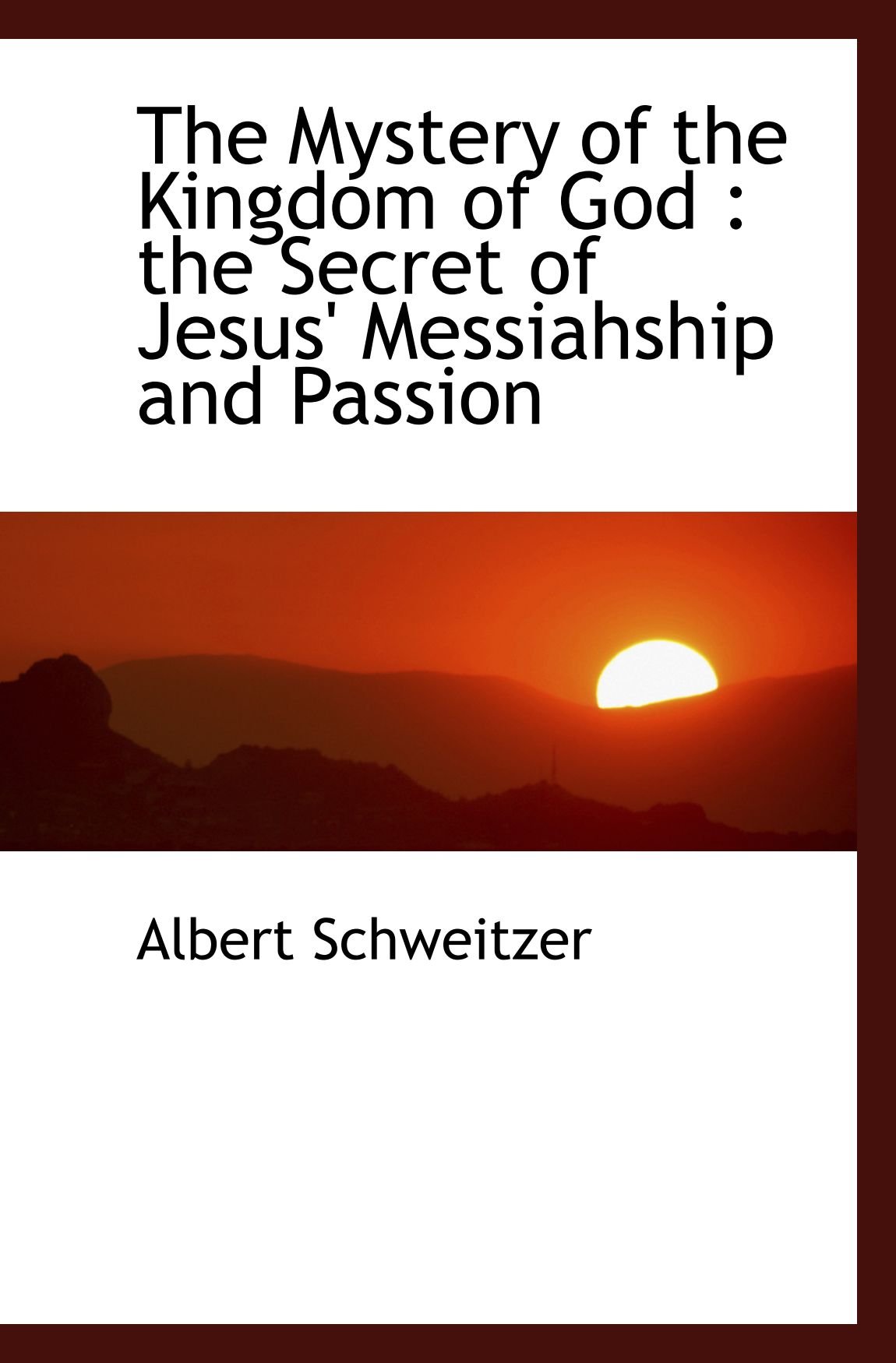 The Mystery of the Kingdom of God : the Secret of Jesus' Messiahship and Passion