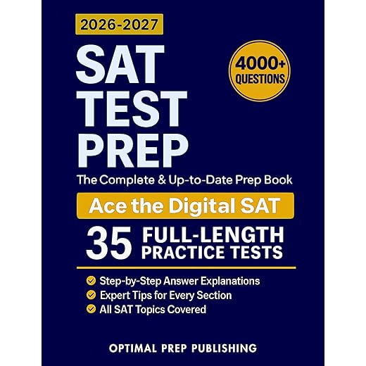 SAT Test Prep: The Complete & Up-to-Date Prep Book with Full-Length Practice Tests, Exam-Ready Practice Questions & Step-by-Step Explanations to Ace the Digital SAT