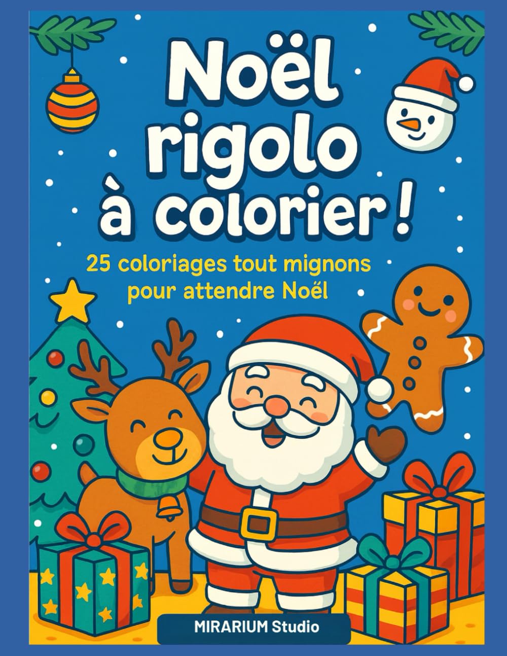 NOEL RIGOLO A COLORIER: 25 coloriages tout mignons pour attendre noël