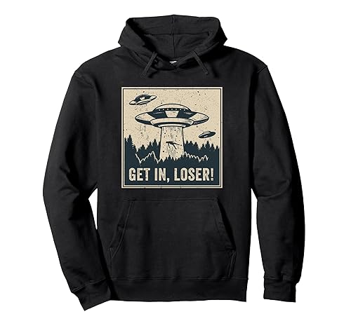 Funny UFO Alien Abduction Get In Loser Pullover Hoodie