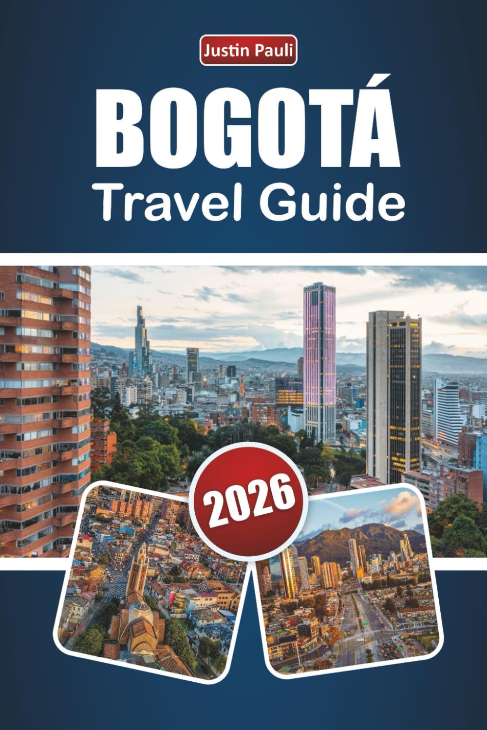 BOGOTÁ TRAVEL GUIDE 2026: Discover Top Attractions, Hidden Gems, Cultural Landmarks, Local Cuisine, and Travel Tips in Colombia’s Capital