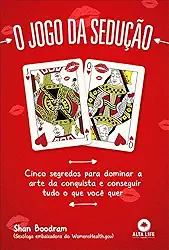 POD-O Jogo Da Sedução: cinco segredos para dominar a arte da conquista e conseguir tudo o que você quer